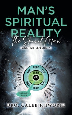 Man's Spiritual Reality: The Spirit Man by Bro Caleb F Iworie