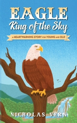 EAGLE King of the Sky: A Heartwarming Story for Young and Old by Vern, Nicholas