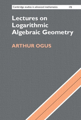 Lectures on Logarithmic Algebraic Geometry by Ogus, Arthur