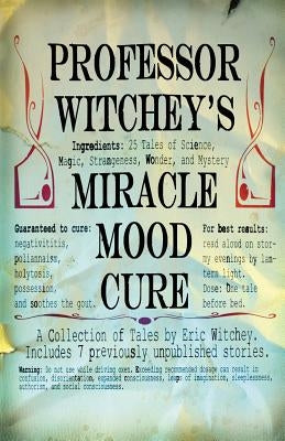 Professor Witchey's Miracle Mood Cure by Witchey, Eric M.
