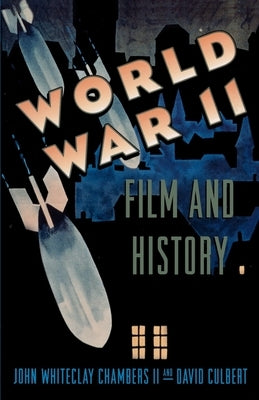 World War II, Film, and History by Chambers, John Whiteclay