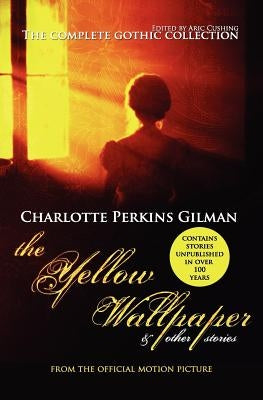 The Yellow Wallpaper and Other Stories: The Complete Gothic Collection by Cushing, Aric