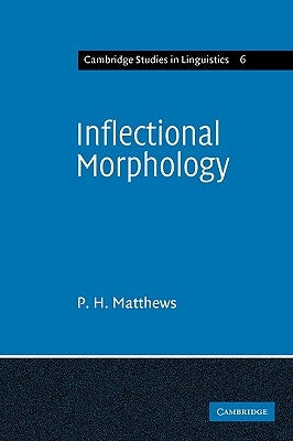 Inflectional Morphology: A Theoretical Study Based on Aspects of Latin Verb Conjugation by Matthews, P. H.