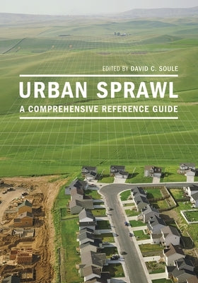 Urban Sprawl: A Comprehensive Reference Guide by Soule, David