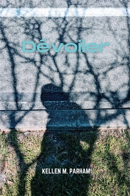 Dévoiler by Parham, Kellen M.