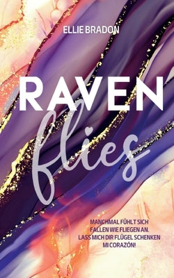 Raven flies: Ein verbotener Liebesroman by Bradon, Ellie