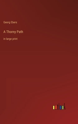 A Thorny Path: in large print by Ebers, Georg