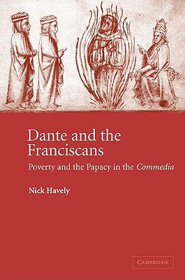 Dante and the Franciscans: Poverty and the Papacy in the 'Commedia' by Havely, Nick