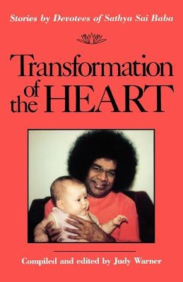 Transformation of the Heart: Stories by Devotees of Sathya Sai Baba by Warner, Judy