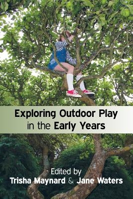 Exploring Outdoor Play in the Early Years by Maynard, Trisha