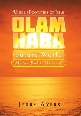 Olam Haba (Future World) Mysteries Book 7-"The Sunset": "Unseen Footsteps of Jesus" by Ayers, Jerry