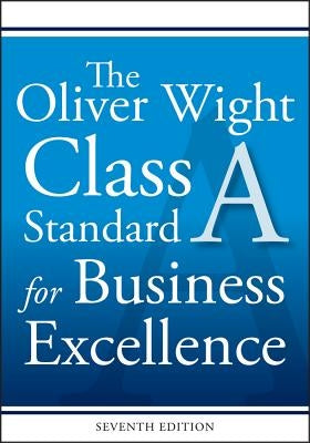 The Oliver Wight Class a Standard for Business Excellence by Oliver Wight International Inc