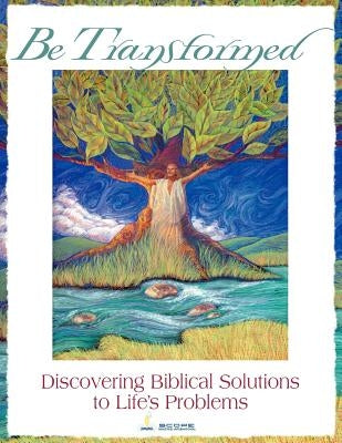 Be Transformed: Discovering Biblical Solutions to Life's Problems by Members, Scope Staff