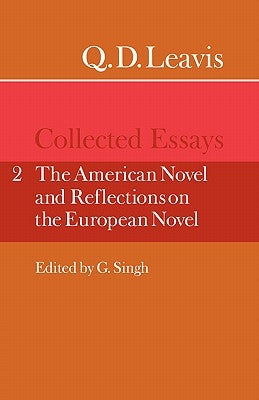 Q. D. Leavis: Collected Essays: Volume 2, the American Novel and Reflections on the European Novel by Leavis, Q. D.