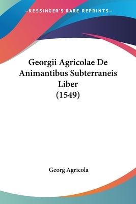 Georgii Agricolae de Animantibus Subterraneis Liber (1549) by Agricola, Georg