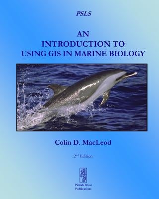 An Introduction To Using GIS In Marine Biology by MacLeod, Colin D.
