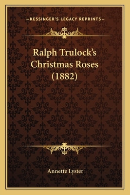 Ralph Trulock's Christmas Roses (1882) by Lyster, Annette