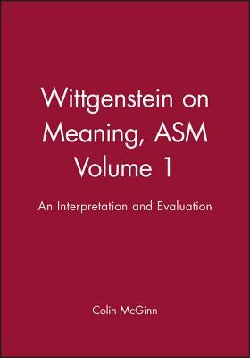 Wittgenstein on Meaning V1 by McGinn