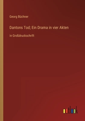 Dantons Tod; Ein Drama in vier Akten: in Großdruckschrift by Büchner, Georg