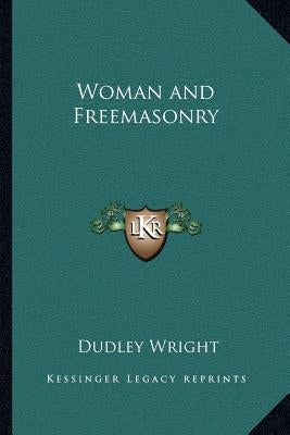 Woman and Freemasonry by Wright, Dudley