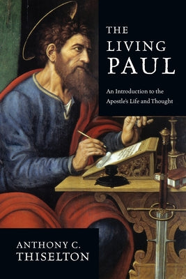 The Living Paul: An Introduction to the Apostle's Life and Thought by Thiselton, Anthony C.