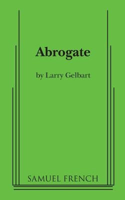 Abrogate by Gelbart, Larry