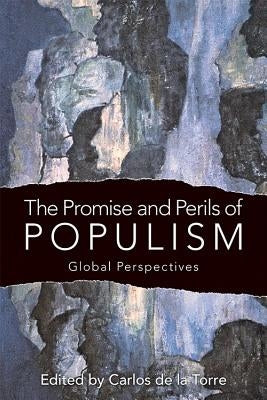 The Promise and Perils of Populism: Global Perspectives by de la Torre, Carlos