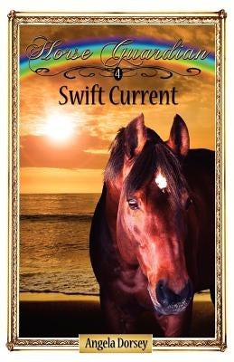 Swift Current: Sometimes Horses Need a Little Magic by Dorsey, Angela