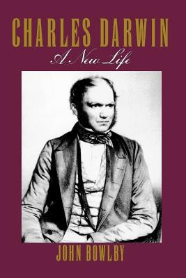 Charles Darwin: A New Life by Bowlby, John