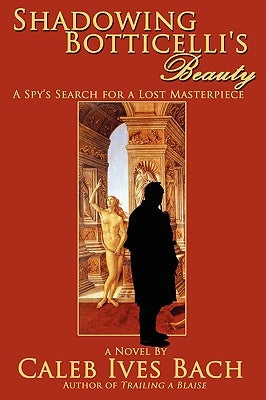 Shadowing Botticelli's Beauty by Bach, Caleb Ives