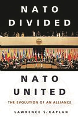 NATO Divided, NATO United: The Evolution of an Alliance by Kaplan, Lawrence S.