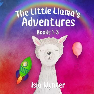 The Little Llama's Adventures: Books 1-3 by Wynter, Isla