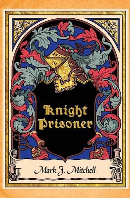 Knight Prisoner by Mitchell, Mark J.