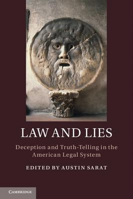Law and Lies: Deception and Truth-Telling in the American Legal System by Sarat, Austin