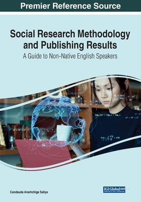 Social Research Methodology and Publishing Results: A Guide to Non-Native English Speakers by Saliya, Candauda Arachchige