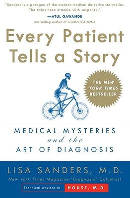 Every Patient Tells a Story: Medical Mysteries and the Art of Diagnosis by Sanders, Lisa