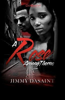 A Rose Among Thorns by DaSaint, Jimmy