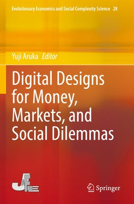 Digital Designs for Money, Markets, and Social Dilemmas by Aruka, Yuji