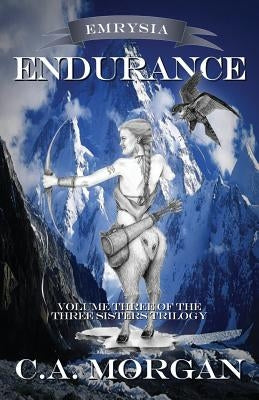 Emrysia: Endurance: Volume III of The Three Sisters Trilogy by Morgan, C. a.