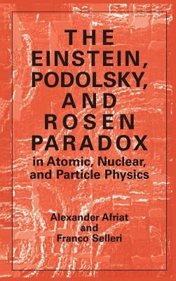 The Einstein, Podolsky, and Rosen Paradox in Atomic, Nuclear, and Particle Physics by Afriat, Alexander