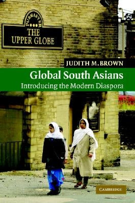Global South Asians by Brown, Judith M.