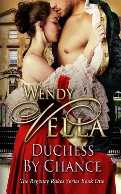 Duchess By Chance: A Regency Rakes Book by Vella, Wendy