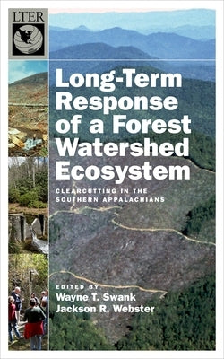 Long-Term Response of a Forest Watershed Ecosystem: Clearcutting in the Southern Appalachians by Swank, Wayne T.