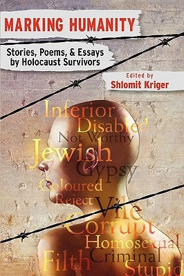 Marking Humanity: Stories, Poems, & Essays by Holocaust Survivors by Kriger, Shlomit