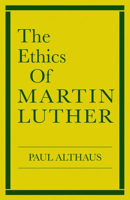 The Ethics of Martin Luther by Althaus, Paul