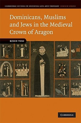 Dominicans, Muslims and Jews in the Medieval Crown of Aragon by Vose, Robin