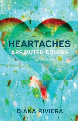 Heartaches are Muted Colors by Riviera, Diana