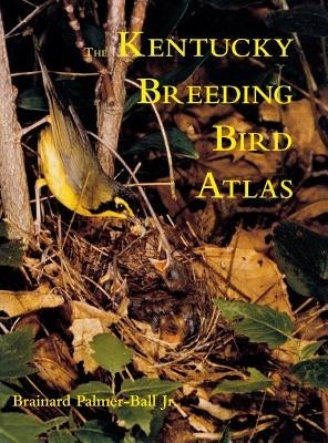 The Kentucky Breeding Bird Atlas by Palmer-Ball, Brainard L.