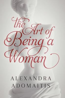 The Art of Being a Woman by Adomaitis, Alexandra