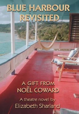 Blue Harbour Revisited: A Gift from Noel Coward by Sharland, Elizabeth